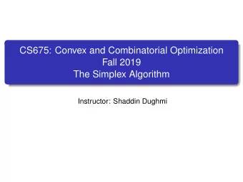 CS675: Convex and Combinatorial Optimization  Fall 2019  The Simplex Algorithm  Instructor: Shaddin