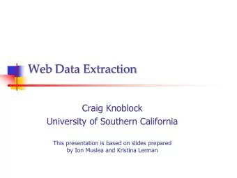 Web Data Extraction  Craig Knoblock  University of Southern California  This presentation is based