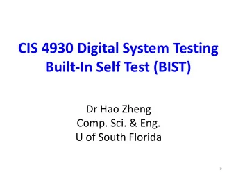 CIS 4930 Digital System Testing  Built-In Self Test (BIST)  Dr Hao Zheng  Comp. Sci. &amp; Eng.  U