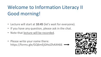 Welcome to Information Literacy II  Good morning!  Lecture will start at 10:45 (let's wait for
