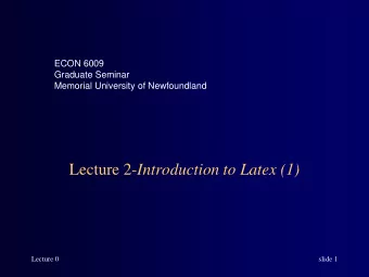 Lecture 2- Introduction to Latex (1)  Lecture 0  slide 1  The objectives    To strengthen the