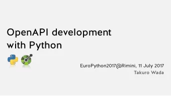 OpenAPI development  with Python  EuroPython2017@Rimini, 11 July 2017  Takuro Wada  Hi  Takuro Wada