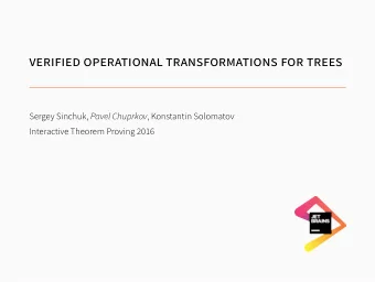 VERIFIED OPERATIONAL TRANSFORMATIONS FOR TREES Sergey Sinchuk, Pavel Chuprkov , Konstantin