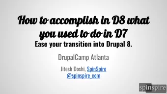 How to accomplish in D8 what  you used to do in D7  Ease your transition into Drupal 8.  DrupalCamp