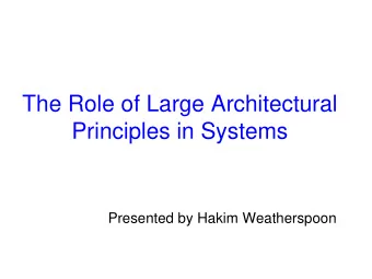 The Role of Large Architectural  Principles in Systems  Presented by Hakim Weatherspoon  Creation