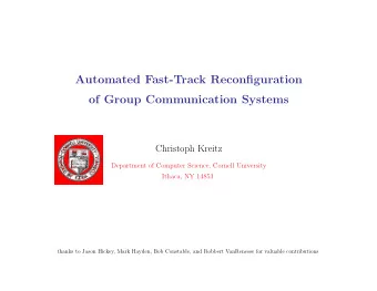 Automated Fast-Track Reconfiguration  of Group Communication Systems  Christoph Kreitz  Department