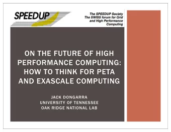ON THE FUTURE OF HIGH  PERFORMANCE COMPUTING:  HOW TO THINK FOR PETA  AND EXASCALE COMPUTING  JACK