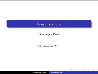 Green relations  Dominique Perrin  23 novembre 2015  Dominique Perrin  Green relations  Monoids A