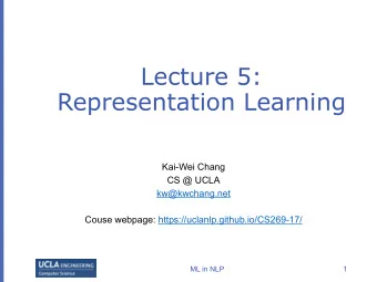 Lecture 5:  Representation Learning  Kai-Wei Chang  CS @ UCLA  kw@kwchang.net  Couse webpage: