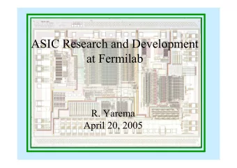 ASIC Research and Development  at Fermilab  R. Yarema  April 20, 2005  Main areas   ASIC R&amp;D