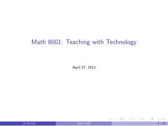 Math 8001: Teaching with Technology  April 27, 2012  (4/20/12)  Math 8001  1 / 22  Any current