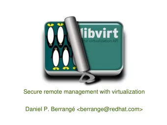 Secure remote management with virtualization  Daniel P. Berrang &lt;berrange@redhat.com&gt;