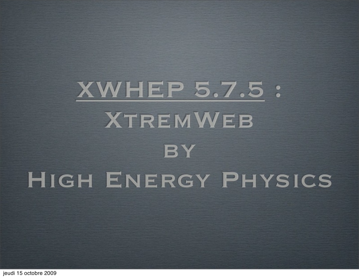 xwhep 5 7 5 xtremweb by high energy physics