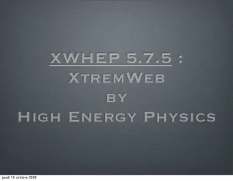 XWHEP 5.7.5 :  XtremWeb  by  High Energy Physics  jeudi 15 octobre 2009  XWHEP  Introduction