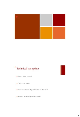+ + Technical tax update  Various issues  covered  FRS 102 tax matters  Practical matters