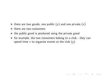 there are two goods, one public ( y ) and one private ( x )  there are two consumers  the