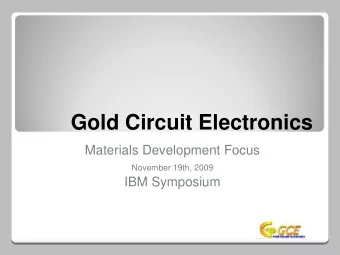 Gold Circuit Electronics  Materials Development Focus  November 19th, 2009  IBM Symposium