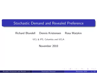 Stochastic Demand and Revealed Preference  Richard Blundell  Dennis Kristensen  Rosa Matzkin  UCL