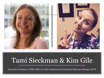 Tami Sieckman &amp; Kim Gile  Outreach Coordinator, CFPBs Office for Older Americans &amp;