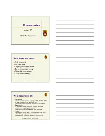 Course review  Lecture 27  CS 638 Web Programming  Most important areas  Web documents