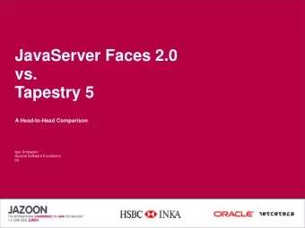 JavaServer Faces 2.0  vs.  Tapestry 5  A Head-to-Head Comparison  Igor Drobiazko  Apache Software