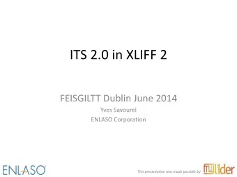 ITS 2.0 in XLIFF 2  FEISGILTT Dublin June 2014  Yves Savourel  ENLASO Corporation  This