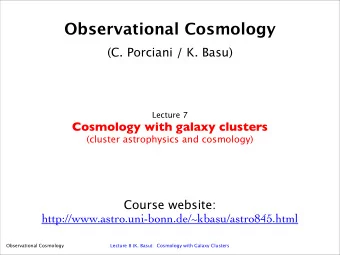 Observational Cosmology  (C. Porciani / K. Basu)  Lecture 7  Cosmology with galaxy clusters