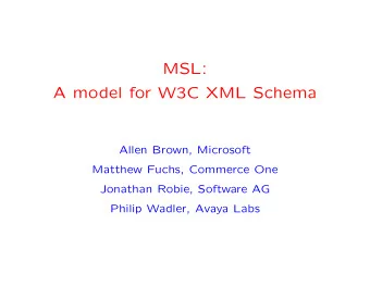 MSL:  A model for W3C XML Schema  Allen Brown, Microsoft  Matthew Fuchs, Commerce One  Jonathan