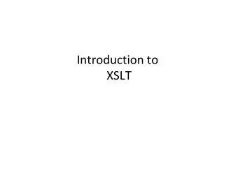 Introduction to  XSLT  Processing the XML data  Huge amount of XML information, and growing   We