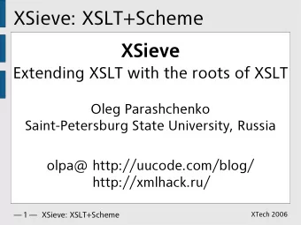 XSieve: XSLT+Scheme  XSieve  Extending XSLT with the roots of XSLT  Oleg Parashchenko