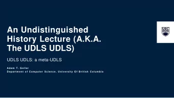 An Undistinguished  History Lecture (A.K.A.  The UDLS UDLS)  UDLS UDLS: a meta-UDLS  Adam T .