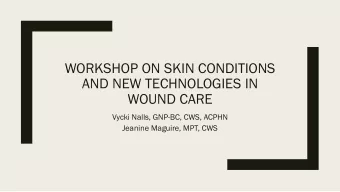 WORKSHOP ON SKIN CONDITIONS  AND NEW TECHNOLOGIES IN  WOUND CARE  Vycki Nalls, GNP-BC, CWS, ACPHN