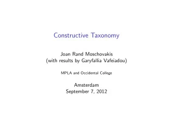 Constructive Taxonomy  Joan Rand Moschovakis  (with results by Garyfallia Vafeiadou)  MPLA and