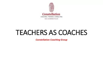 TEACHERS AS COACHES  Constellation Coaching Group  Who We Are Constellation  Leading