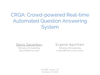 CRQA: Crowd-powered Real-time  Automated Question Answering  System  Denis Savenkov  Eugene
