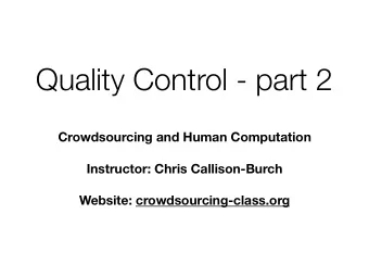 Quality Control - part 2  Crowdsourcing and Human Computation  Instructor: Chris Callison-Burch