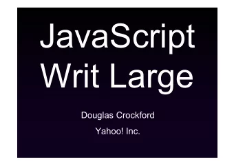 JavaScript  Writ Large  Douglas Crockford  Yahoo! Inc.  The World's Most Popular  Programming