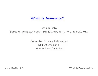 What Is Assurance?  John Rushby  Based on joint work with Bev Littlewood (City University UK)