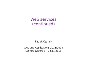 Web services  (continued)  Patryk Czarnik  XML and Applications 2013/2014  Lecture (week) 7