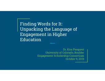 Finding Words for It:  Unpacking the Language of  Engagement in Higher  Education  Dr. Kira