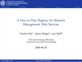 A Peer-to-Peer Registry for Network  Management Web Services Torsten Klie 1 , Adrian Belger 2 ,