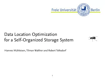Data Location Optimization  for a Self-Organized Storage System  Hannes Mhleisen, Tilman Walther