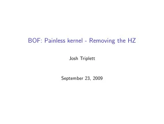 BOF: Painless kernel - Removing the HZ  Josh Triplett  September 23, 2009  Problem  Tickless