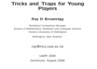 Tricks and Traps for Young  Players  Ray D Brownrigg  Statistical Computing Manager  School of