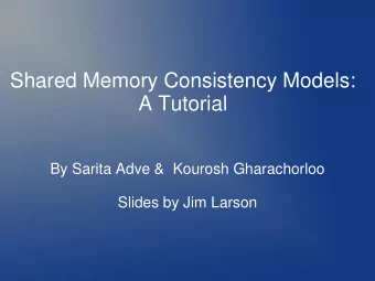 A Tutorial  By Sarita Adve &amp;  Kourosh Gharachorloo  Slides by Jim Larson  Outline