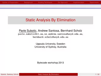 Static Analysis By Elimination  Pavle Subotic, Andrew Santosa, Bernhard Scholz