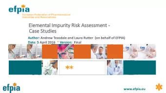 El  Elemental I  Impurity R  Risk A  Assessment -  Case S  Studies  Author: Andrew Teasdale and