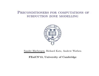Preconditioners for computations of  subduction zone modelling  Sander Rhebergen, Richard Katz,