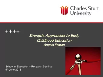 Strengths Approaches to Early  Childhood Education  Angela Fenton School of Education  Research