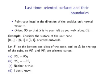 Last time: oriented surfaces and their  boundaries  Point your head in the direction of the